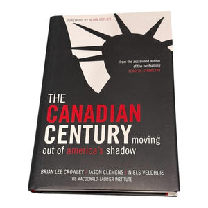 The Canadian Century Moving Out Of America's Shadow Hardcover Politics
